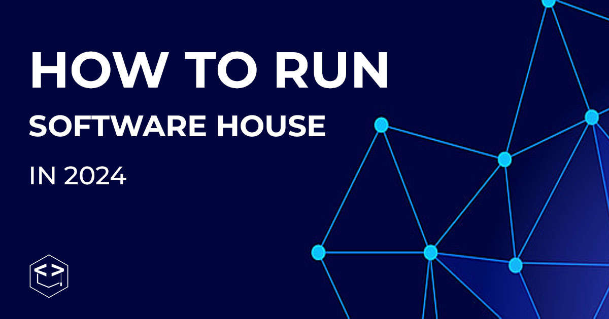 How to run a software house in 2024?